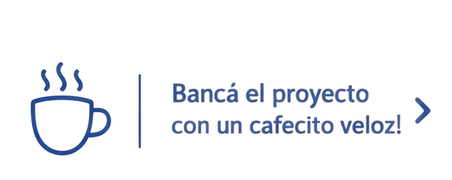 Bancá el proyecto con un cafecito veloz